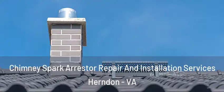  Chimney Spark Arrestor Repair And Installation Services Herndon - VA