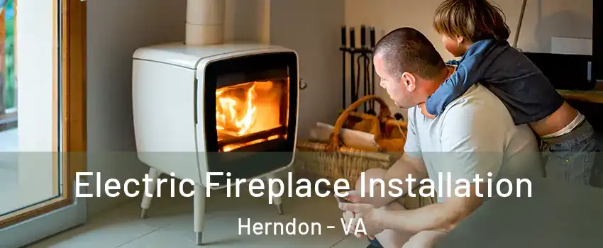  Electric Fireplace Installation Herndon - VA