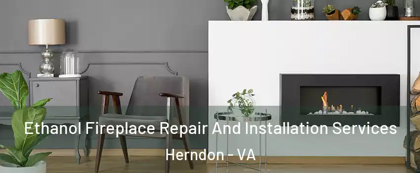  Ethanol Fireplace Repair And Installation Services Herndon - VA