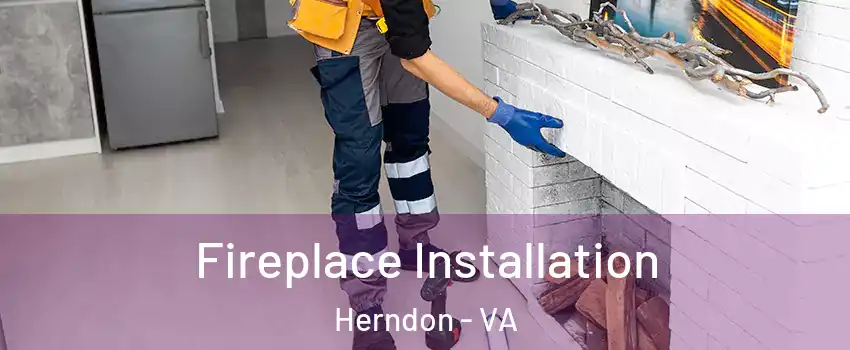  Fireplace Installation Herndon - VA