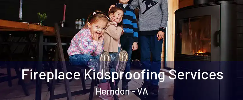  Fireplace Kidsproofing Services Herndon - VA