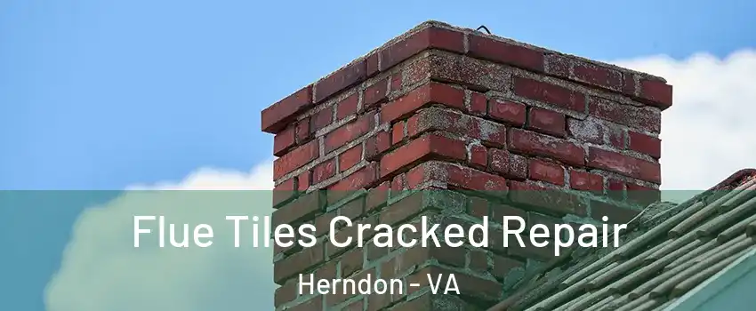  Flue Tiles Cracked Repair Herndon - VA