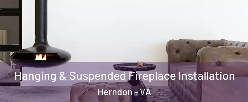  Hanging & Suspended Fireplace Installation Herndon - VA