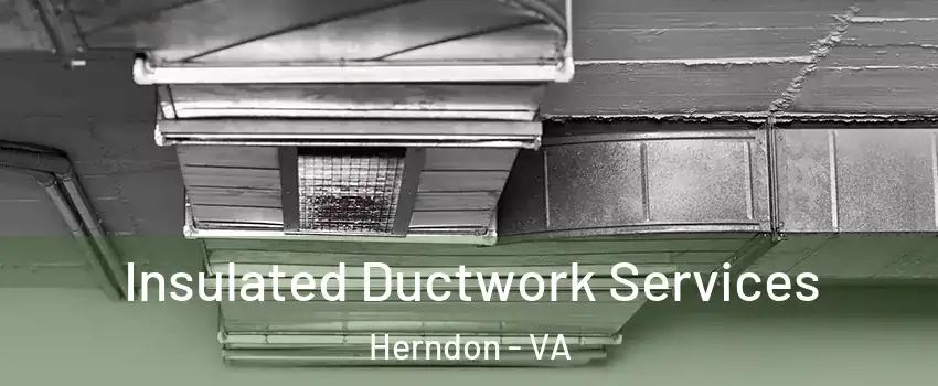  Insulated Ductwork Services Herndon - VA