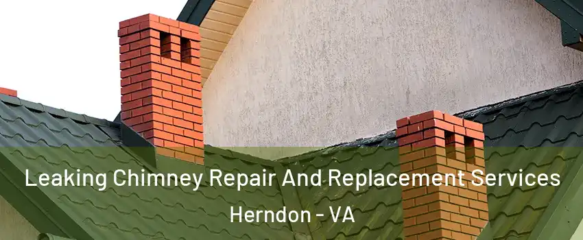  Leaking Chimney Repair And Replacement Services Herndon - VA