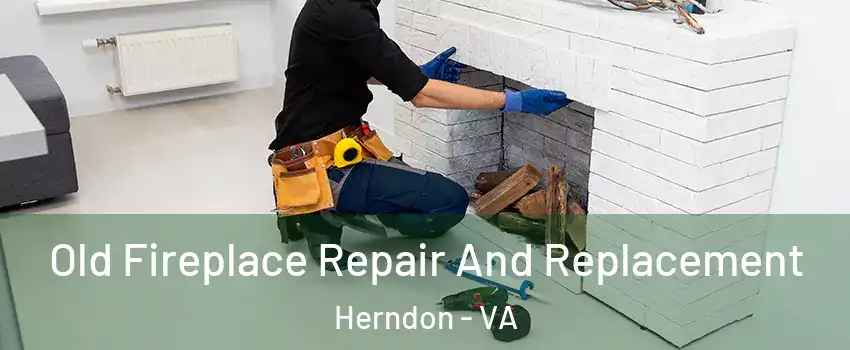  Old Fireplace Repair And Replacement Herndon - VA