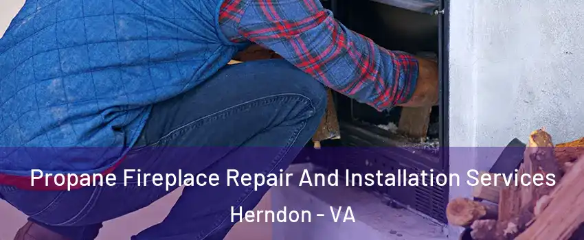  Propane Fireplace Repair And Installation Services Herndon - VA