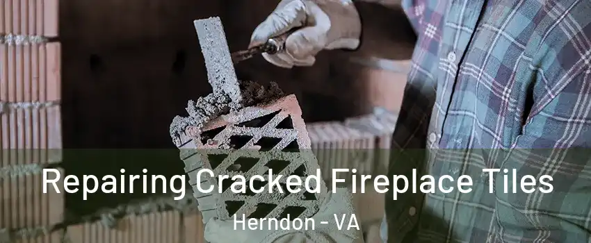  Repairing Cracked Fireplace Tiles Herndon - VA