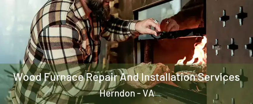  Wood Furnace Repair And Installation Services Herndon - VA